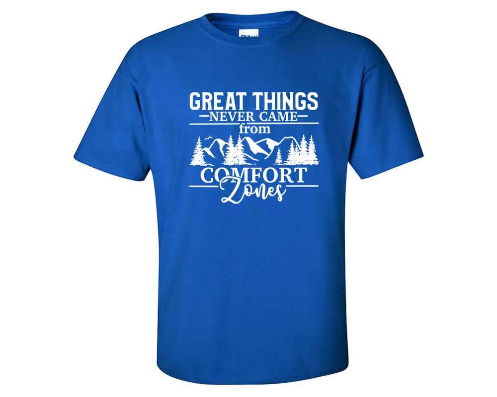 Great Things Never Came from Comfort Zones Men T Shirt