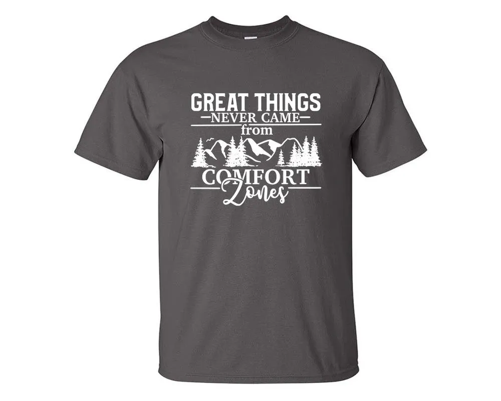 Great Things Never Came from Comfort Zones Men T Shirt