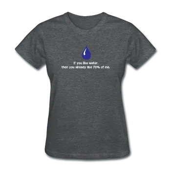 "If You Like Water" - Women's T-Shirt